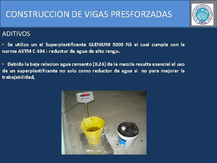 CONSTRUCCION DE VIGAS PRESFORZADAS ADITIVOS • Se utilizo un el Superplastificante GLENIUM 3000 NS