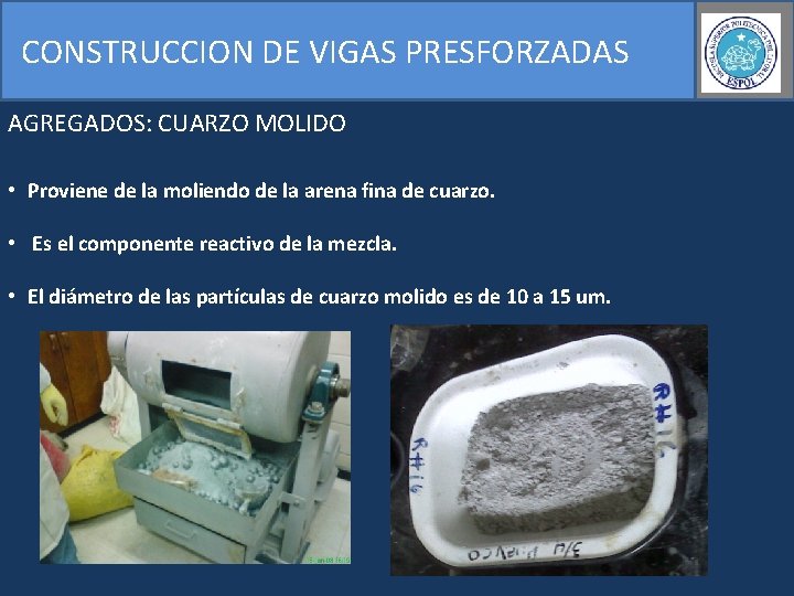 CONSTRUCCION DE VIGAS PRESFORZADAS AGREGADOS: CUARZO MOLIDO • Proviene de la moliendo de la