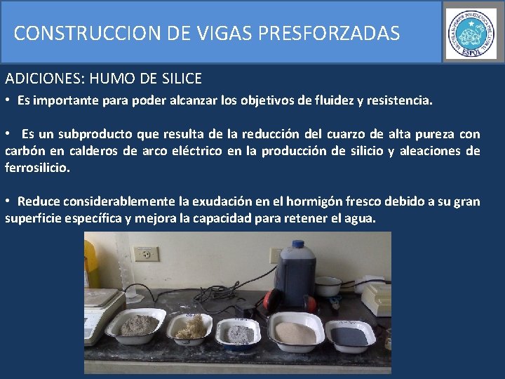 CONSTRUCCION DE VIGAS PRESFORZADAS ADICIONES: HUMO DE SILICE • Es importante para poder alcanzar