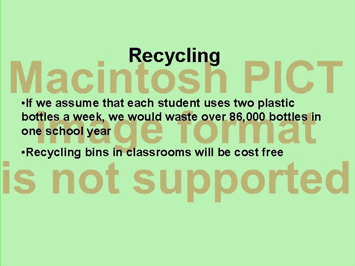 Recycling • If we assume that each student uses two plastic bottles a week,