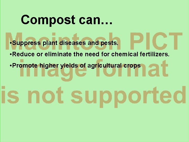 Compost can… • Suppress plant diseases and pests. • Reduce or eliminate the need