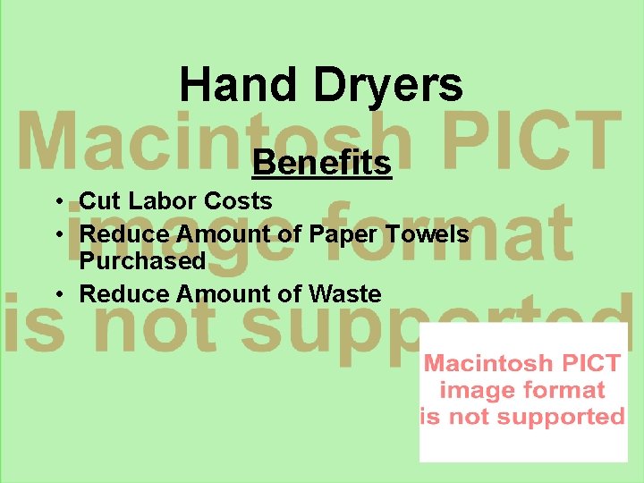 Hand Dryers Benefits • Cut Labor Costs • Reduce Amount of Paper Towels Purchased