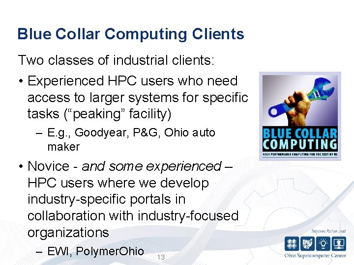 Blue Collar Computing Clients Two classes of industrial clients: • Experienced HPC users who