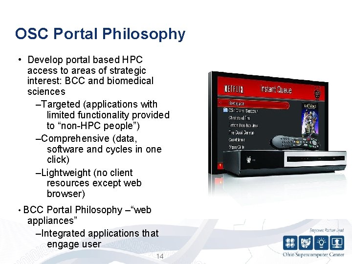 OSC Portal Philosophy • Develop portal based HPC access to areas of strategic interest: