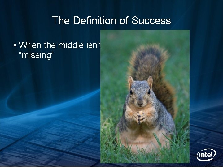 The Definition of Success • When the middle isn’t “missing” 