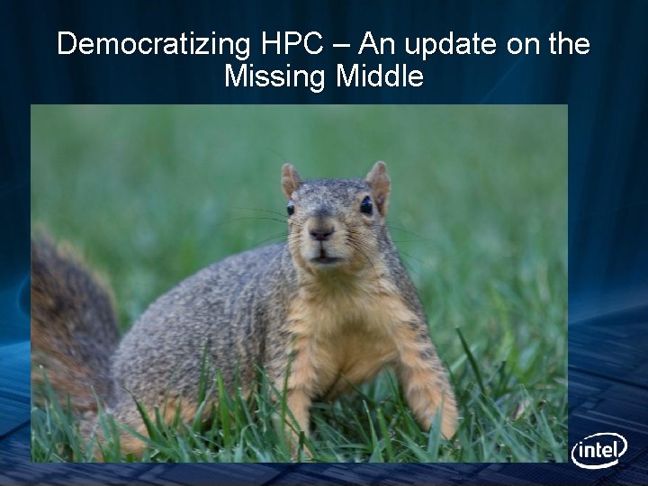 Democratizing HPC – An update on the Missing Middle 