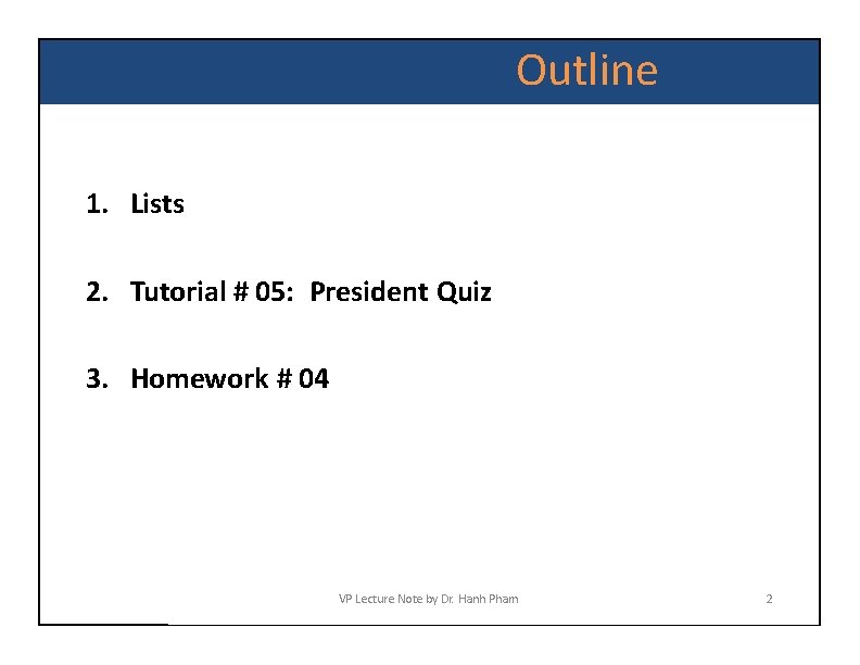 Outline 1. Lists 2. Tutorial # 05: President Quiz 3. Homework # 04 VP