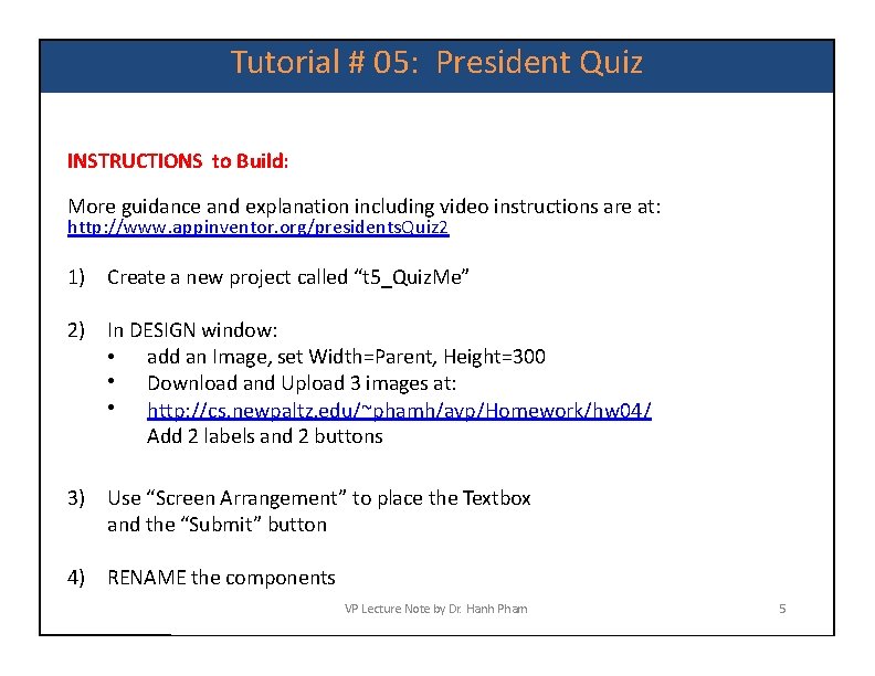 Tutorial # 05: President Quiz INSTRUCTIONS to Build: More guidance and explanation including video