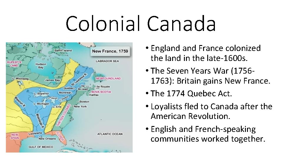 Colonial Canada • England France colonized the land in the late-1600 s. • The