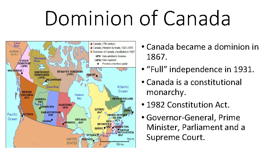Dominion of Canada • Canada became a dominion in 1867. • “Full” independence in