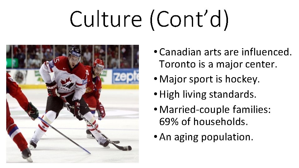 Culture (Cont’d) • Canadian arts are influenced. Toronto is a major center. • Major