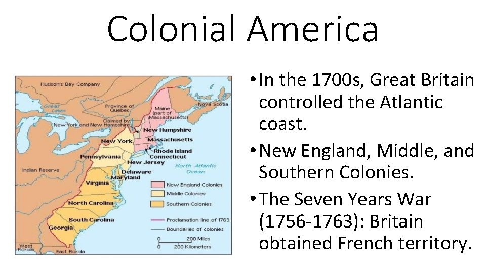 Colonial America • In the 1700 s, Great Britain controlled the Atlantic coast. •