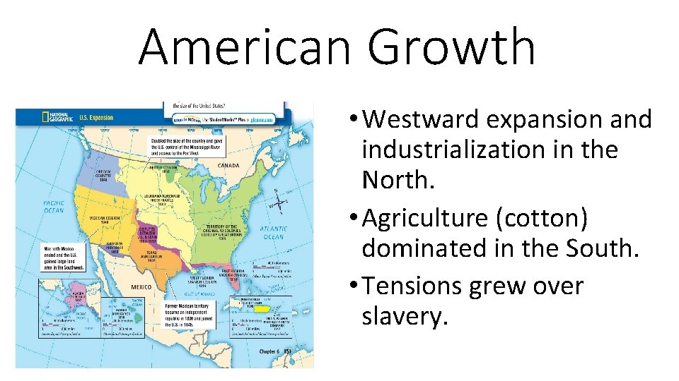 American Growth • Westward expansion and industrialization in the North. • Agriculture (cotton) dominated