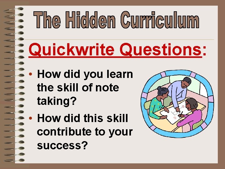 Quickwrite Questions: • How did you learn the skill of note taking? • How