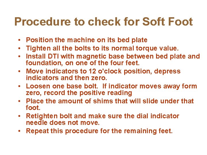 Procedure to check for Soft Foot • Position the machine on its bed plate