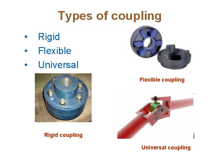 Types of coupling • • • Rigid Flexible Universal Flexible coupling Rigid coupling Universal