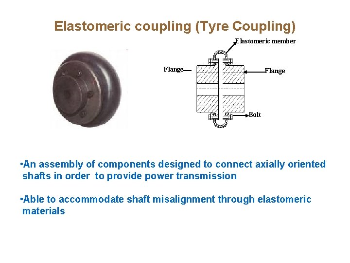 Elastomeric coupling (Tyre Coupling) Elastomeric member Flange Bolt • An assembly of components designed