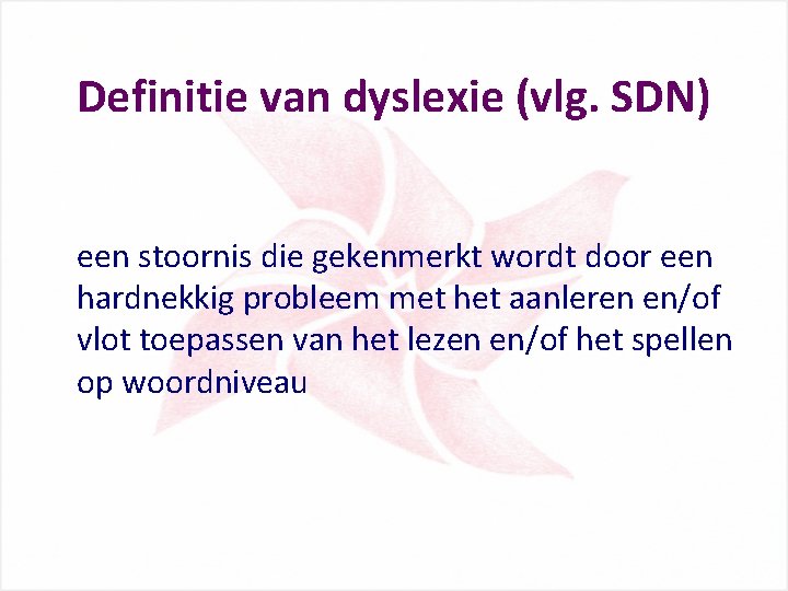 Definitie van dyslexie (vlg. SDN) een stoornis die gekenmerkt wordt door een hardnekkig probleem