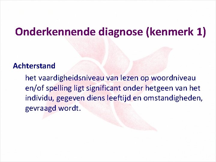 Onderkennende diagnose (kenmerk 1) Achterstand het vaardigheidsniveau van lezen op woordniveau en/of spelling ligt