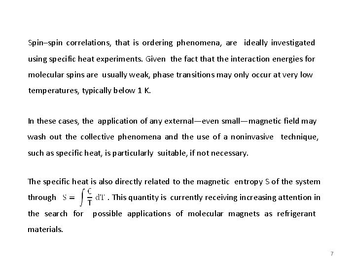 Spin–spin correlations, that is ordering phenomena, are ideally investigated using specific heat experiments. Given