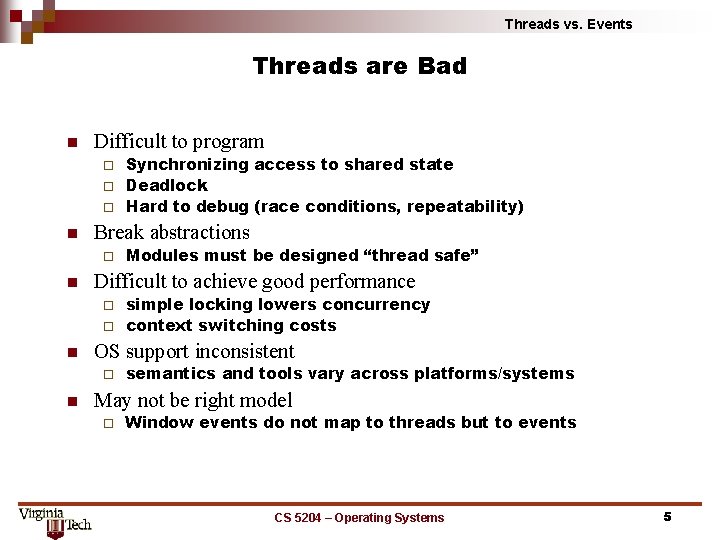 Threads vs. Events Threads are Bad n Difficult to program Synchronizing access to shared