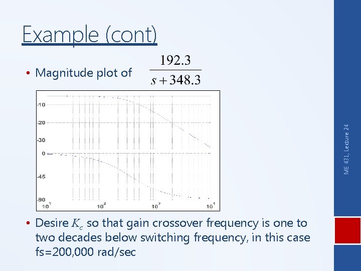 Example (cont) ME 431, Lecture 24 • Magnitude plot of • Desire Kc so