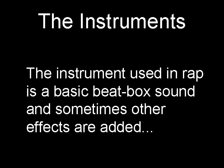 The Instruments The instrument used in rap is a basic beat-box sound and sometimes