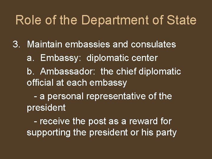 Role of the Department of State 3. Maintain embassies and consulates a. Embassy: diplomatic