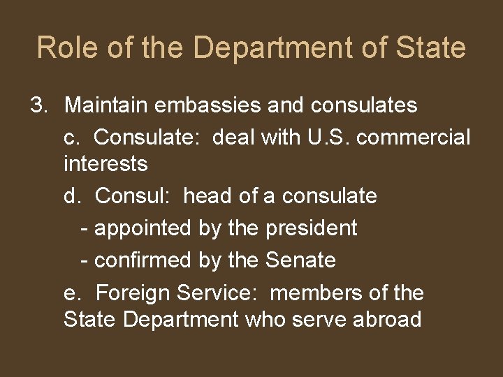 Role of the Department of State 3. Maintain embassies and consulates c. Consulate: deal