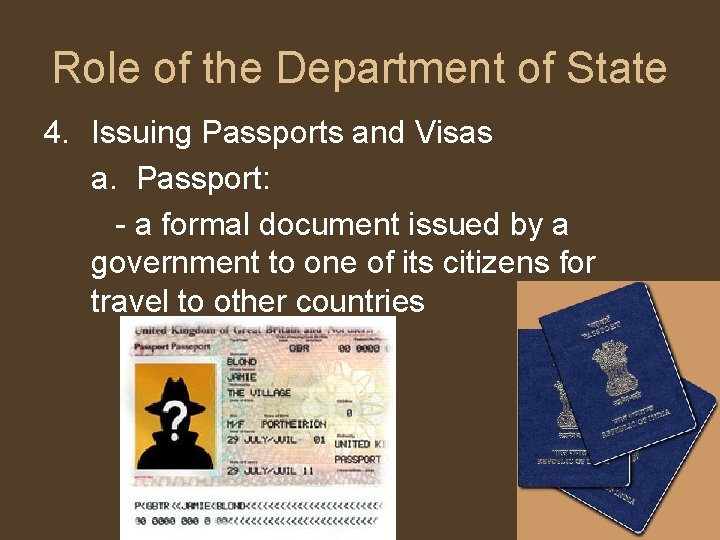 Role of the Department of State 4. Issuing Passports and Visas a. Passport: -