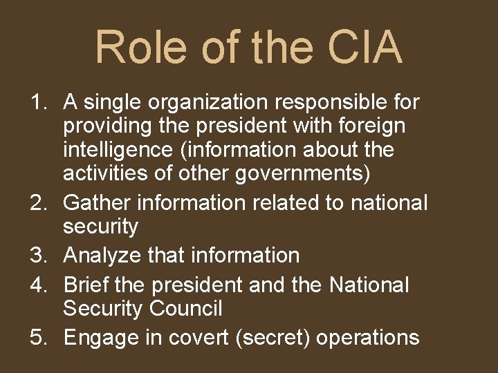 Role of the CIA 1. A single organization responsible for providing the president with