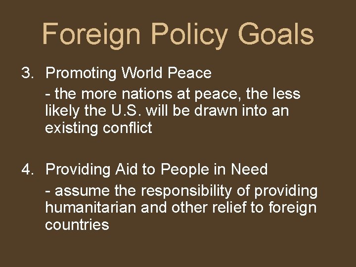 Foreign Policy Goals 3. Promoting World Peace - the more nations at peace, the