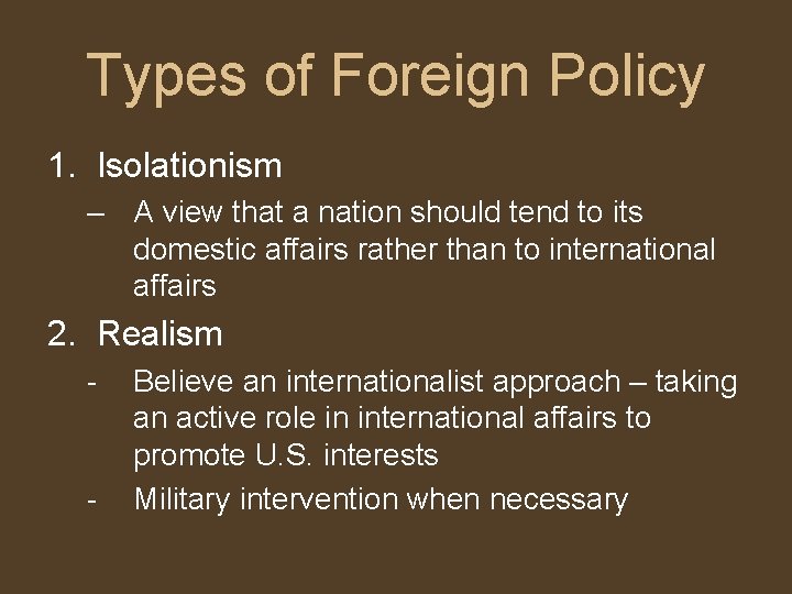 Types of Foreign Policy 1. Isolationism – A view that a nation should tend