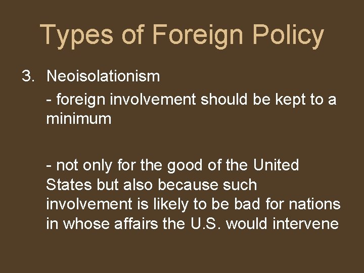 Types of Foreign Policy 3. Neoisolationism - foreign involvement should be kept to a