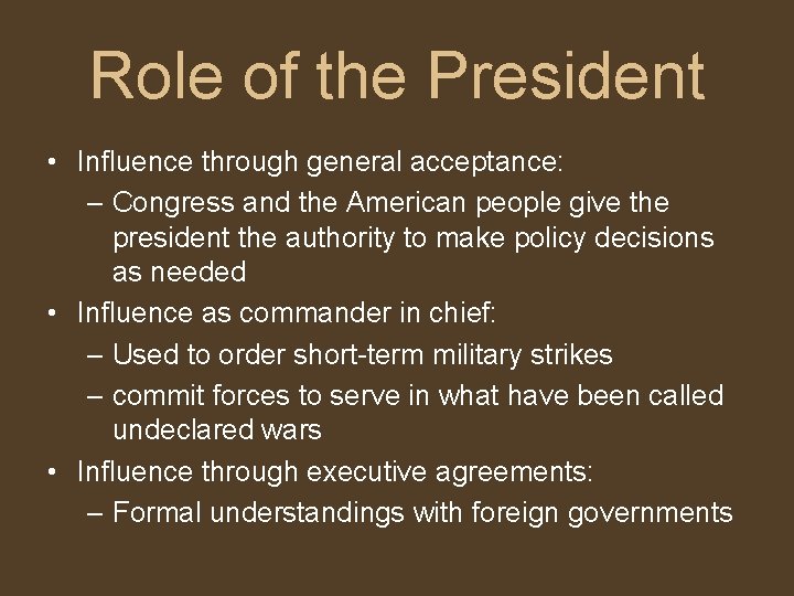 Role of the President • Influence through general acceptance: – Congress and the American