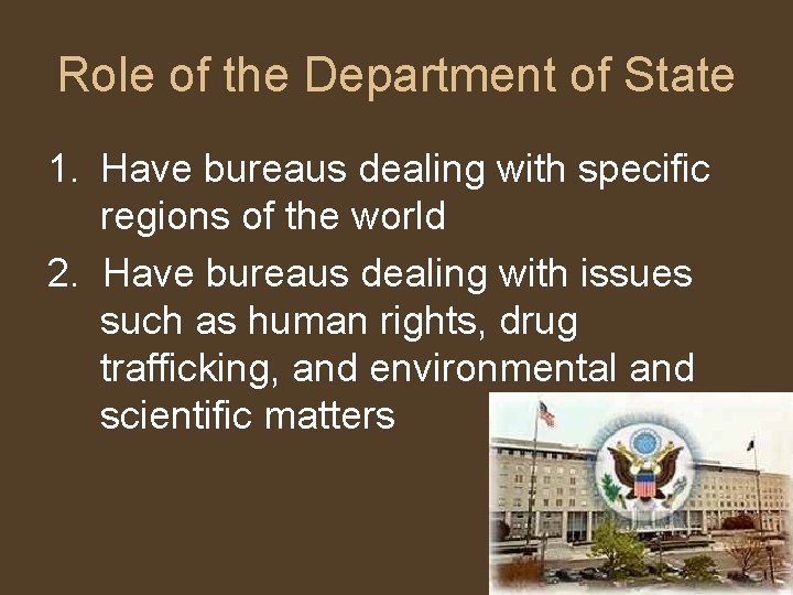 Role of the Department of State 1. Have bureaus dealing with specific regions of