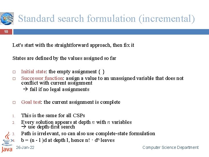 Standard search formulation (incremental) 10 Let's start with the straightforward approach, then fix it