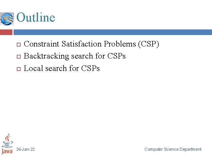 Outline Constraint Satisfaction Problems (CSP) Backtracking search for CSPs Local search for CSPs 26