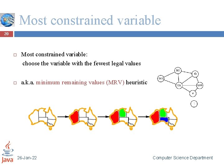 Most constrained variable 20 Most constrained variable: choose the variable with the fewest legal