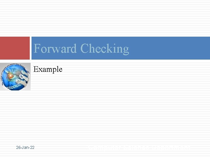 Forward Checking Example 26 -Jan-22 Computer Science Department 