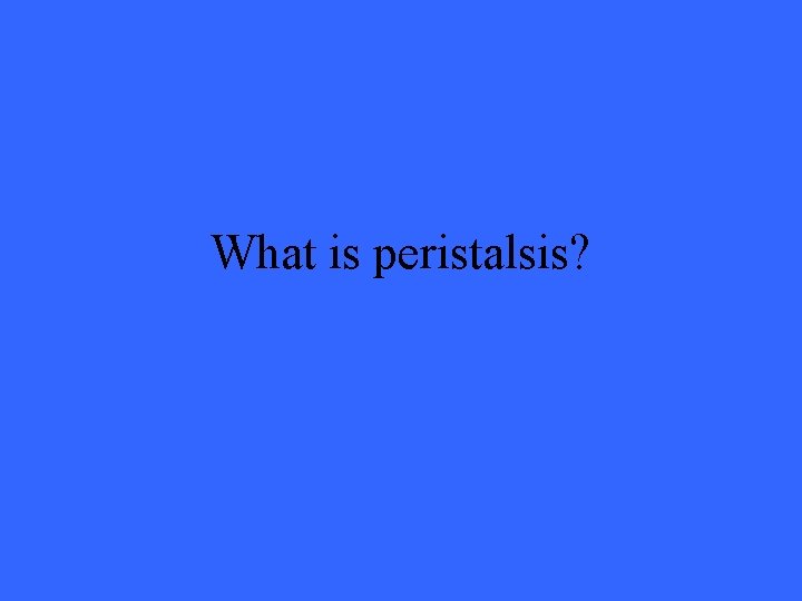 What is peristalsis? 