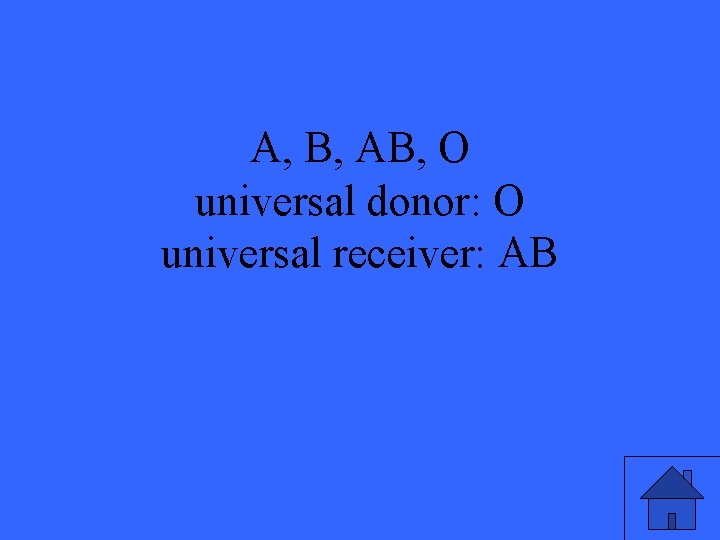 A, B, AB, O universal donor: O universal receiver: AB 