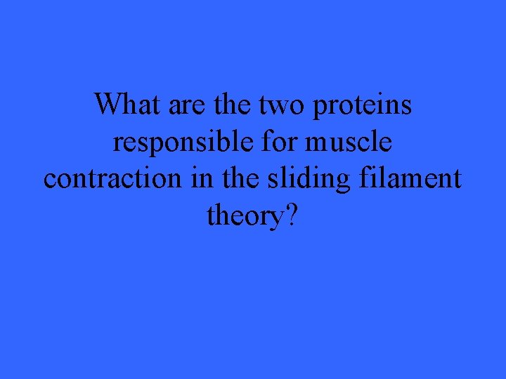 What are the two proteins responsible for muscle contraction in the sliding filament theory?