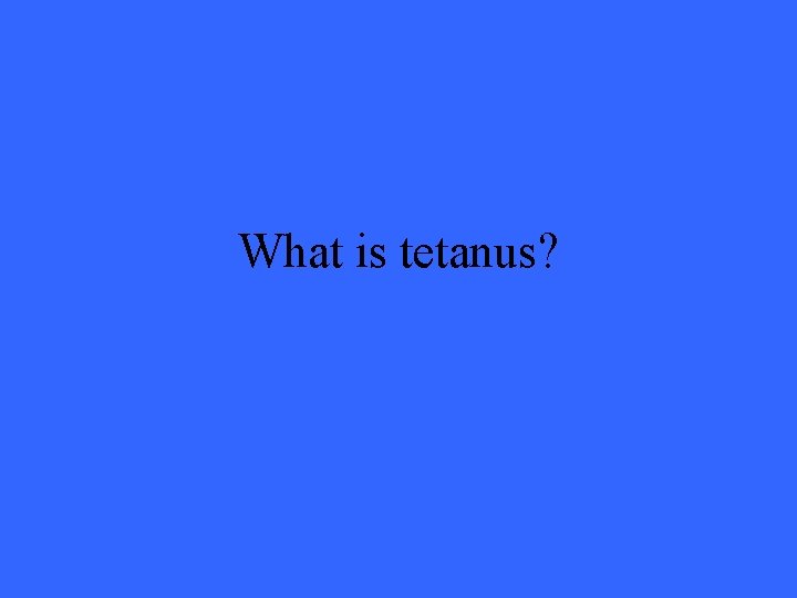 What is tetanus? 