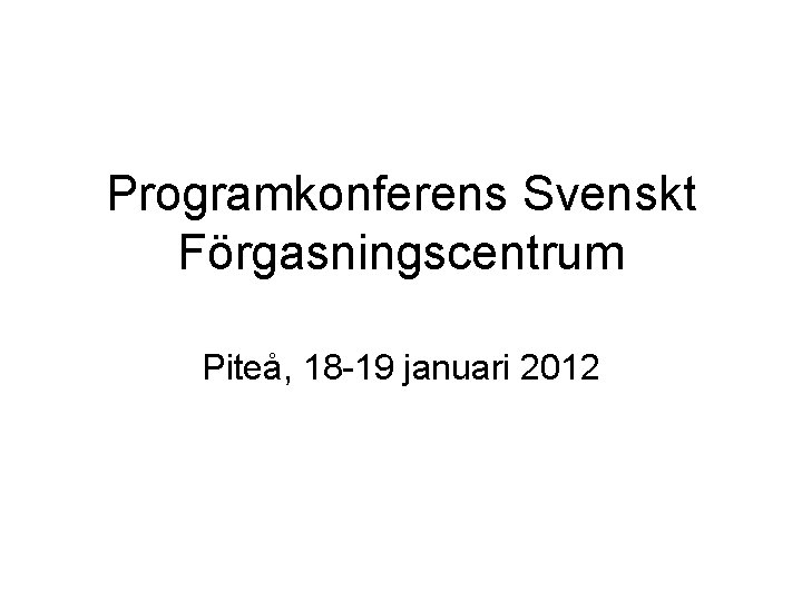 Programkonferens Svenskt Förgasningscentrum Piteå, 18 -19 januari 2012 