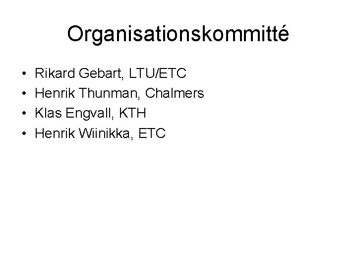 Organisationskommitté • • Rikard Gebart, LTU/ETC Henrik Thunman, Chalmers Klas Engvall, KTH Henrik Wiinikka,