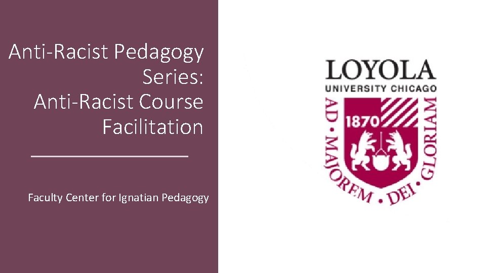 Anti-Racist Pedagogy Series: Anti-Racist Course Facilitation Faculty Center for Ignatian Pedagogy 