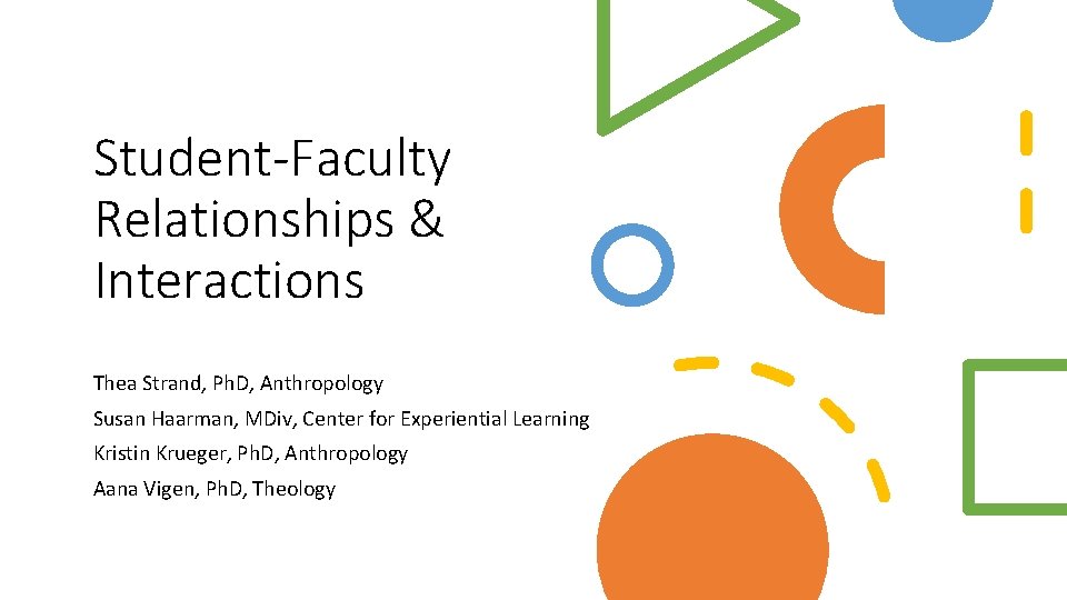 Student-Faculty Relationships & Interactions Thea Strand, Ph. D, Anthropology Susan Haarman, MDiv, Center for Student-Faculty Relationships & Interactions Thea Strand, Ph. D, Anthropology Susan Haarman, MDiv, Center for