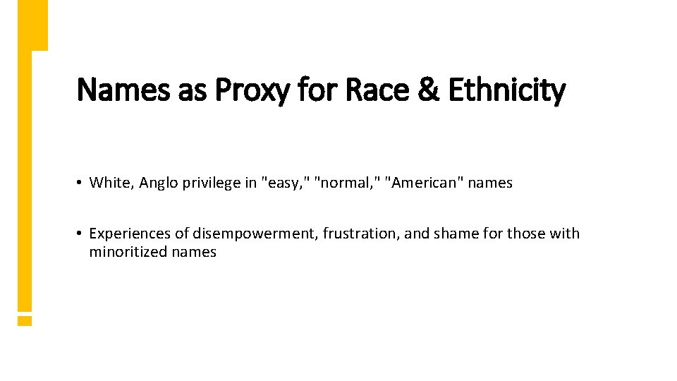 Names as Proxy for Race & Ethnicity • White, Anglo privilege in "easy, "