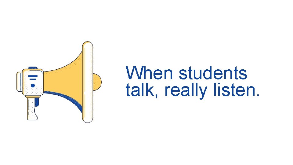 When students talk, really listen. 